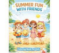 Summer Fun with Friends: A Cute Beach Coloring Book for Kids Ages 4-8 with Adorable Friends, Sunshine, and Easy Summer Scenes