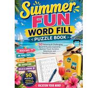 Summer Fun Word Fill Puzzle Book: 50 Relaxing & Challenging Word Fill Puzzles Inspired by Summer Travel, Sunshine Adventures, and Vacation Escapes