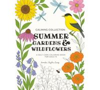 Summer Gardens & Wildflowers | A Self-Care Coloring Book for Adults | Calming Collection: A Creative Activity for Grown-Ups Seeking Calm, Inspiration, and Stress Relief