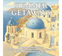 Summer Getaways: A Relaxing Coloring Book with 50 Charming Scenes of Beach Towns, Cosy Houses, and Vacation Vibes for Teens and Adults