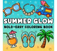 Summer Glow: Bold and Easy Summer Coloring Book for Adults, Teens, and Kids Who Love Relaxing, Simple Designs with Thick Lines (Bold and Easy Coloring Books)