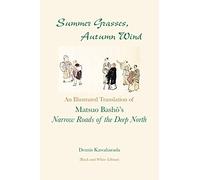 Summer Grasses, Autumn Wind: An Illustrated Translation of Basho's ""Narrow Roads of the Deep North" (Oku no Hosomichi") (Black and White Edition)