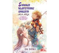Summer Heartstrings Concerto - Mia Aria: A Musical Love Story of Four Teens and One Unforgettable Summer | Violin & Flamenco Guitar Prodigy | A Sweet ... Long Beach | Music & Design & Poetics |
