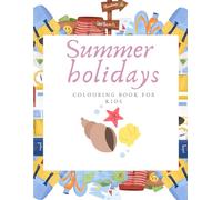 SUMMER HOLIDAY’S: Fun colouring book for kids ideal for trips with family’s great adventures