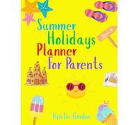 Summer Holidays Planner for Parents: A Fun & Organised Way to Plan Activities, Memories & Back-to-School Prep (The Organised Family Fun Series)