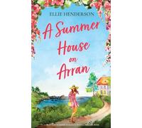 Summer House on Arran: A heart-warming and uplifting novel set in Scotland: 3 (Scottish Romances)
