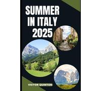 SUMMER IN ITALY 2025: Experience La Dolce Vita: Hidden Gems and Iconic Hotspots for a Perfect Italian Summer