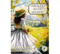 Summer in My Garden - A Relaxing Coloring Book for Adults with Inspiring Quotes on Nature, Life, and Harmony: 50 Nature-Themed Illustrations of ... Vibes, and Quotes (Four Seasons in My Garden)