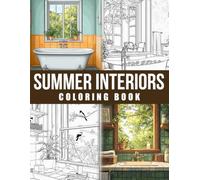 Summer Interiors Coloring Book: Country Home Coloring Pages Featuring Cozy Kitchens, Rustic Living Spaces and Charming Interior Designs for Adults to Relax and Be Creative