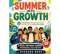 Summer into Growth a Social Emotional Learning Workbook for Tweens: Fun Activities to Understand Your Feelings, Make Good Choices, and Grow This Summer (Inclusive Teaching)