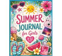 Summer Journal for Girls 8-12 Years: A Creative Summer Activity Book for Girls Featuring Journaling, Coloring, Reflection Pages, and Fun Summer Adventures