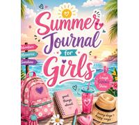 Summer Journal for Girls Ages 8-12 : Daily Reflections, Bucket Lists, Writing and Drawing Prompts, plus Creative Pages to Celebrate Your Special Story