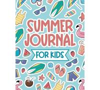 Summer Journal for Kids: Fun Activity Book, Bucket List and Creative Writing Log with Prompts for Recording Daily Activities, Vacation Adventures and Memorable Moments!