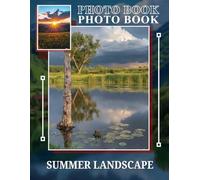 Summer Landscape Photo Book: Explore Stunning Natural Scenes With 40 Vibrant Images From Summer Adventures