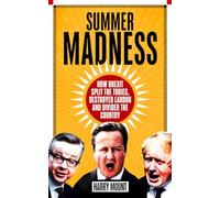 Summer Madness: How Brexit Split the Tories, Destroyed Labour and Divided the Country