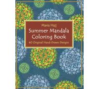Summer Mandala Coloring Book: 40 Hand-Drawn Designs to Achieve Inner Peace, Enhance Creativity and Lower Anxiety Levels (Maria Hajj's Mindfulness Colouring Books for Adults)