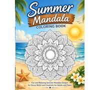 Summer Mandala Coloring Book: Fun and Relaxing Summer Mandala Designs for Stress Relief and Creativity for Adults and Teens (Summer Fun Collection for Kids)