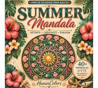 Summer Mandala- Livre de Coloriage Anti-stress pour Adultes: 40 Illustrations Florales et Marines pour la Relaxation, Méditation et Art-thérapie - Cahier de Coloriage pour se Détendre en Vacances