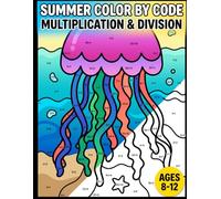 Summer Math Color by Number for Kids Ages 8-12: Color by Code Multiplication and Division Puzzles | Fun Vacation Math Activity Book