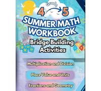 Summer Math Workbook 4-5 Grade Bridge Building Activities: 4th to 5th Grade Summer Essential Skills Practice Worksheets: 1