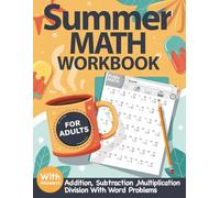 Summer Math Workbook For Adults With Addition, Subtraction, Multiplication, and Division Exercises with Word Problems: Summer Math Practice Workbook ... Exercises - Summer Math Activity With Answers