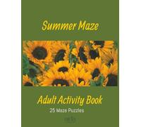 Summer Maze Adult Activity Book: 25 Fun & Relaxing Mazes with Solutions