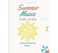 Summer Mazes For Kids: 30 Fun Summer Maze & Coloring Adventures