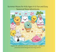 Summer Mazes for Kids Ages 4-6: Fun and Easy Seasonal Maze Adventures: Explore 30+ adorable summer-themed mazes-perfect for preschool and kindergarten learning and fun!