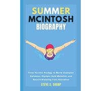 SUMMER MCINTOSH BIOGRAPHY: From Toronto Prodigy to World Champion Swimmer, Olympic Gold Medalist, and Record-Breaking Teen Sensation