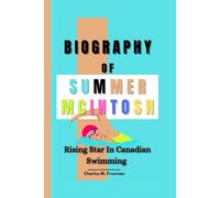 SUMMER MCINTOSH BIOGRAPHY: Rising Star In Canadian Swimming