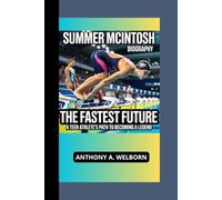 Summer McIntosh Biography: The Fastest Future A Teen Athlete’s Path to Becoming a Legend