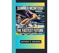Summer McIntosh Biography: The Fastest Future A Teen Athlete’s Path to Becoming a Legend