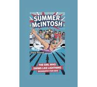 SUMMER MCINTOSH: The Girl Who Swims Like Lightning- Biography For Kids