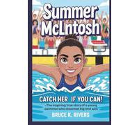 SUMMER MCLNTOSH: Catch Her If You Can! -The Inspiring True Story of a Young Swimmer Who Dreamed Big and Won