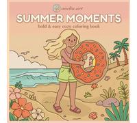 Summer Moments: Bold & Easy Cozy Coloring Book for Adults and Teens Featuring Cute Summer Vacation Scenes, Beach Days, Relaxing Activities and Cozy Moments