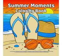 Summer Moments Coloring Book: Relaxing Summer Scenes, Beach Days, Ice Cream, Camping Fun, Tropical Vibes, Outdoor Activities, and Easy Coloring Pages ... Fun to Color, Great for Summer Creativity