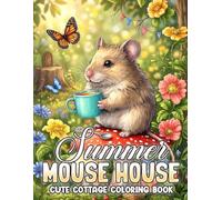Summer Mouse House Coloring Book: Cute and Cozy Animal Home Coloring Pages with Adorable Tiny Creatures in Sunny Scenes for Kids and Adults Relaxation