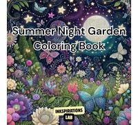 Summer Night Garden Coloring Book: Featuring Enchanting Moonlit Florals, Whimsical Fireflies, and Magical Creatures for Stress Relief and Relaxation