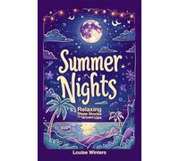 Summer Nights: Relaxing Sleep Stories for Grown Ups: A Collection of Short Bedtime Stories for Adults to Fall Asleep to | Calming Tales to Reduce ... Overcome Insomnia (Meditative Sleep Stories)