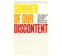 Summer of Our Discontent: The Age of Certainty and the Demise of Discourse