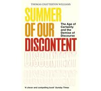 Summer of Our Discontent : The Age of Certainty and the Demise of Discourse