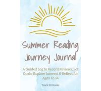Summer Reading Journey Journal: A Guided Log to Record Reviews, Set Goals, Explore Interest and Reflect for Ages 12-14