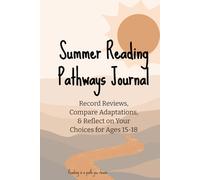 Summer Reading Pathways Journal: Record Reviews, Compare Adaptations, and Reflect on Your Choices for Ages 15-18