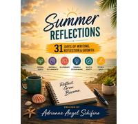 Summer Reflections: 31 Days of Reflection & Growth for Personal Growth, Emotions & Self Awareness, Relationships, Thinking & Decision-Making, Values & Identity, Future & Goals