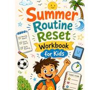 Summer Routine Reset Workbook for Kids: Morning Habits, Screen-Time Balance, Chore Charts, Outdoor Challenges, and Daily Planning Activities for Kids Ages 6-9
