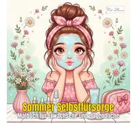 Summer Self-Care - Sommer Selbstfürsorge: Malbuch für Erwachsene und Jugendliche, Kawaii Wellness-Illustrationen: 60 Ausmalmotive zum Entspannen mit ... Malbuch: Bunter Ausmalspaß für sonnige Tage)