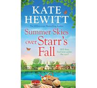 Summer Skies Over Starr's Fall: The BRAND NEW small town romance full of sunshine from million-copy bestseller Kate Hewitt for 2026