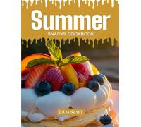 SUMMER SNACKS COOKBOOK: Mouthwatering, Refreshing, and Fun for All Ages - Quick and Easy Summer Snack Recipes for Sunny Days, Light Bites, and Cool ... COLLECTION | SNACKING COOKBOOK FOR EVERYONE)