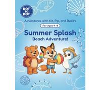 Summer Splash: Dot-to-Dot Book for Kids Ages 4-8: Fun Connect the Dots Activity Book with Beach and Summer Puzzles for Kids (Adventures with Kit, Pip, and Buddy: Dot-to-Dot)