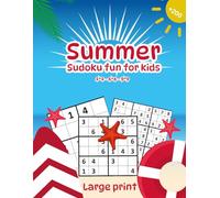Summer Sudoku fun for kids : Over 200 Logic Puzzles to Boost Focus and Fun This Summer | 4x4, 6x6, 9x9 Grids | Large Print with Answers Included